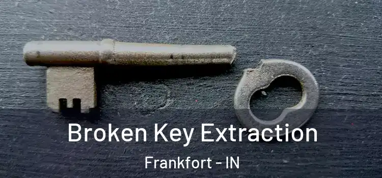  Broken Key Extraction Frankfort - IN