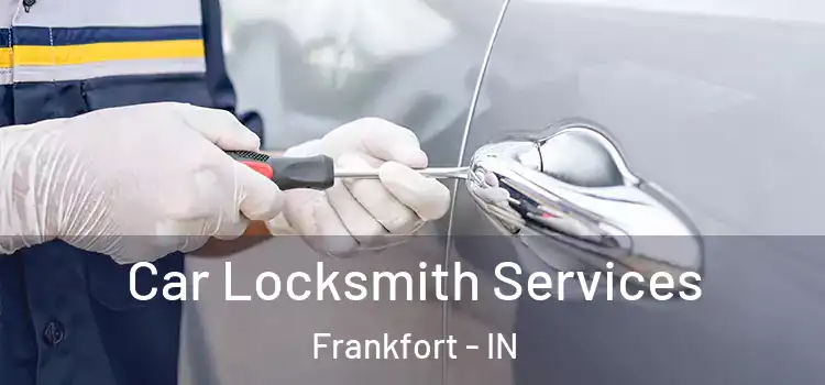  Car Locksmith Services Frankfort - IN