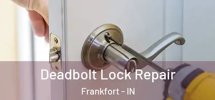  Deadbolt Lock Repair Frankfort - IN
