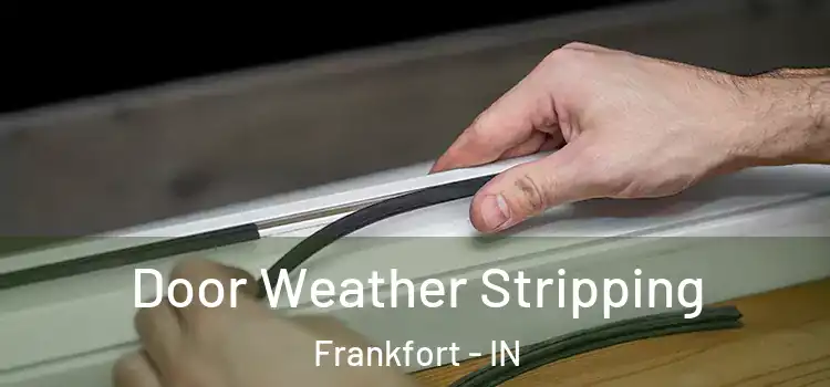  Door Weather Stripping Frankfort - IN