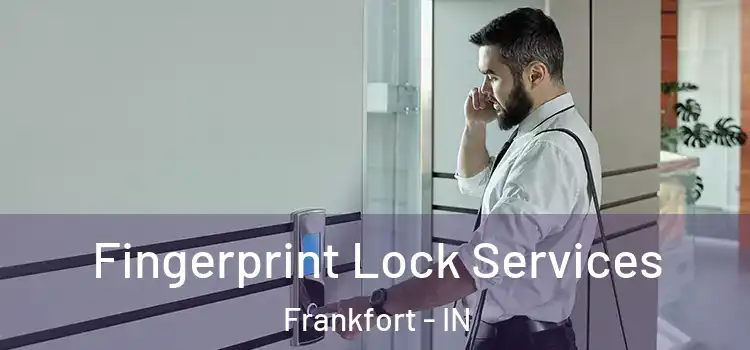  Fingerprint Lock Services Frankfort - IN