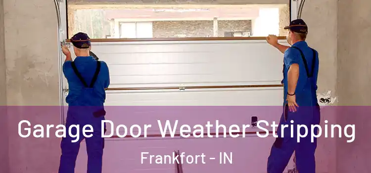  Garage Door Weather Stripping Frankfort - IN