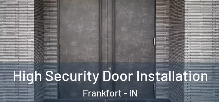 High Security Door Installation Frankfort - IN