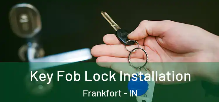  Key Fob Lock Installation Frankfort - IN