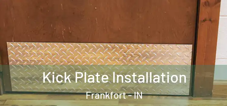  Kick Plate Installation Frankfort - IN