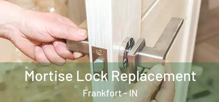 Mortise Lock Replacement Frankfort - IN