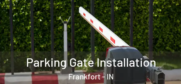 Parking Gate Installation Frankfort - IN