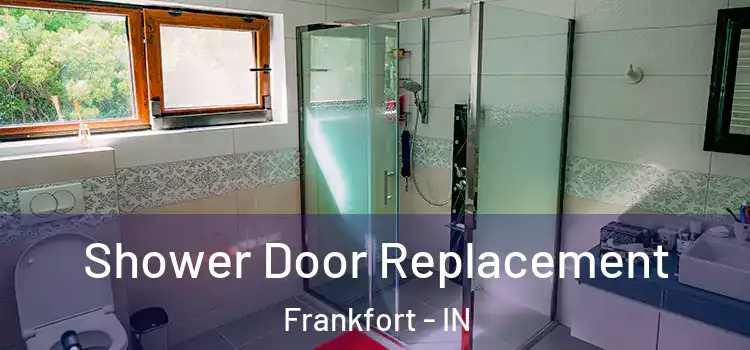 Shower Door Replacement Frankfort - IN